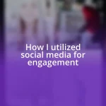 How I utilized social media for engagement