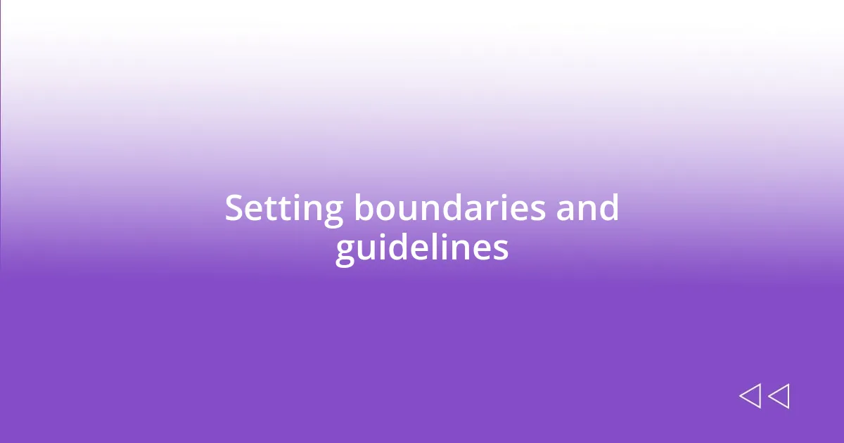 Setting boundaries and guidelines