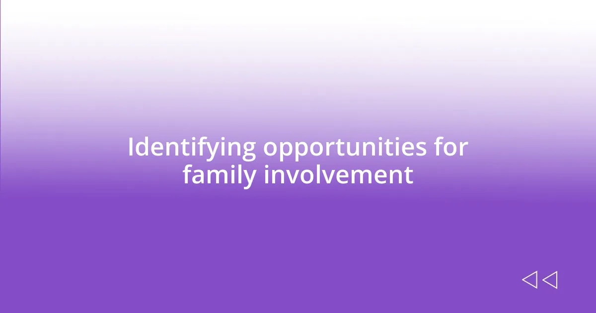 Identifying opportunities for family involvement