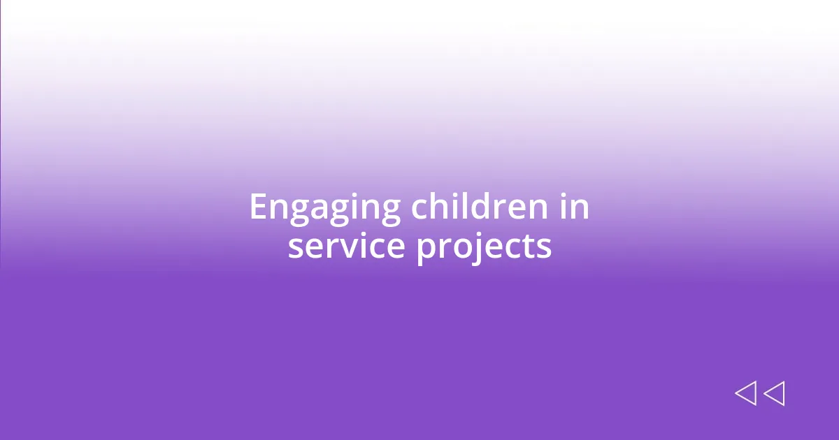 Engaging children in service projects