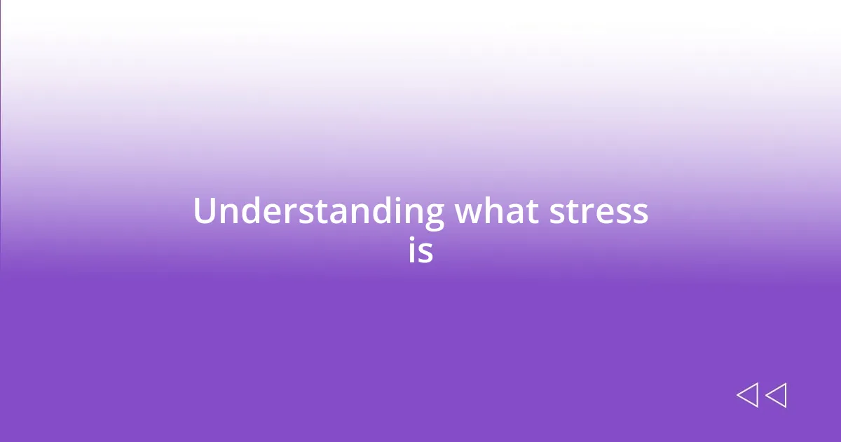 Understanding what stress is