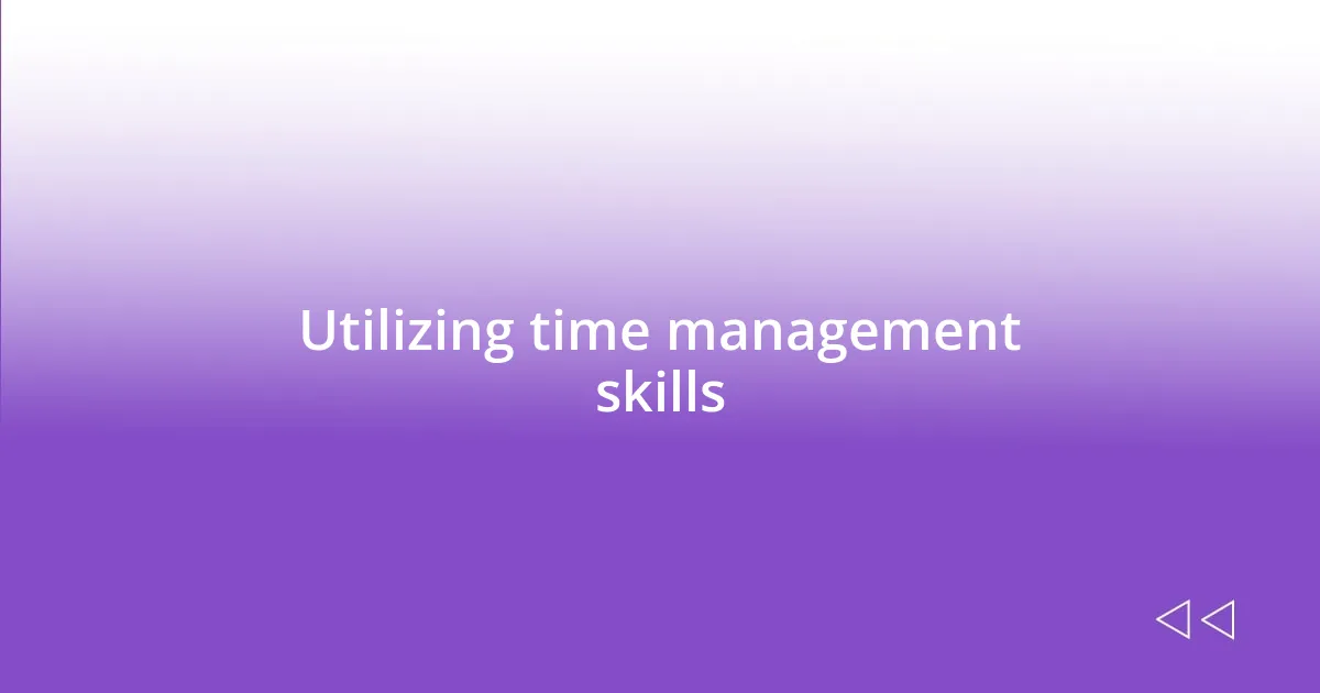 Utilizing time management skills