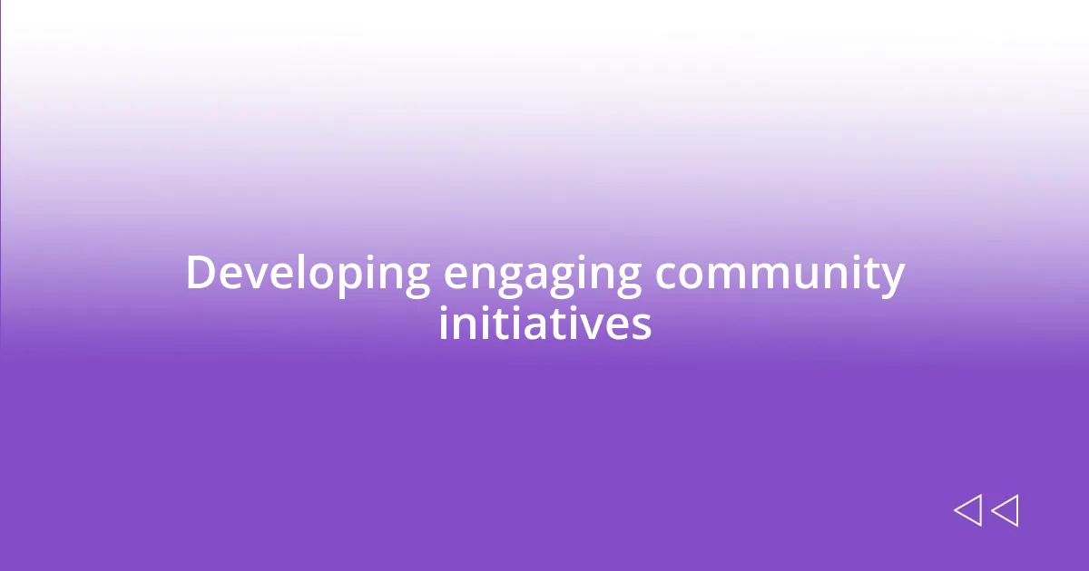 Developing engaging community initiatives