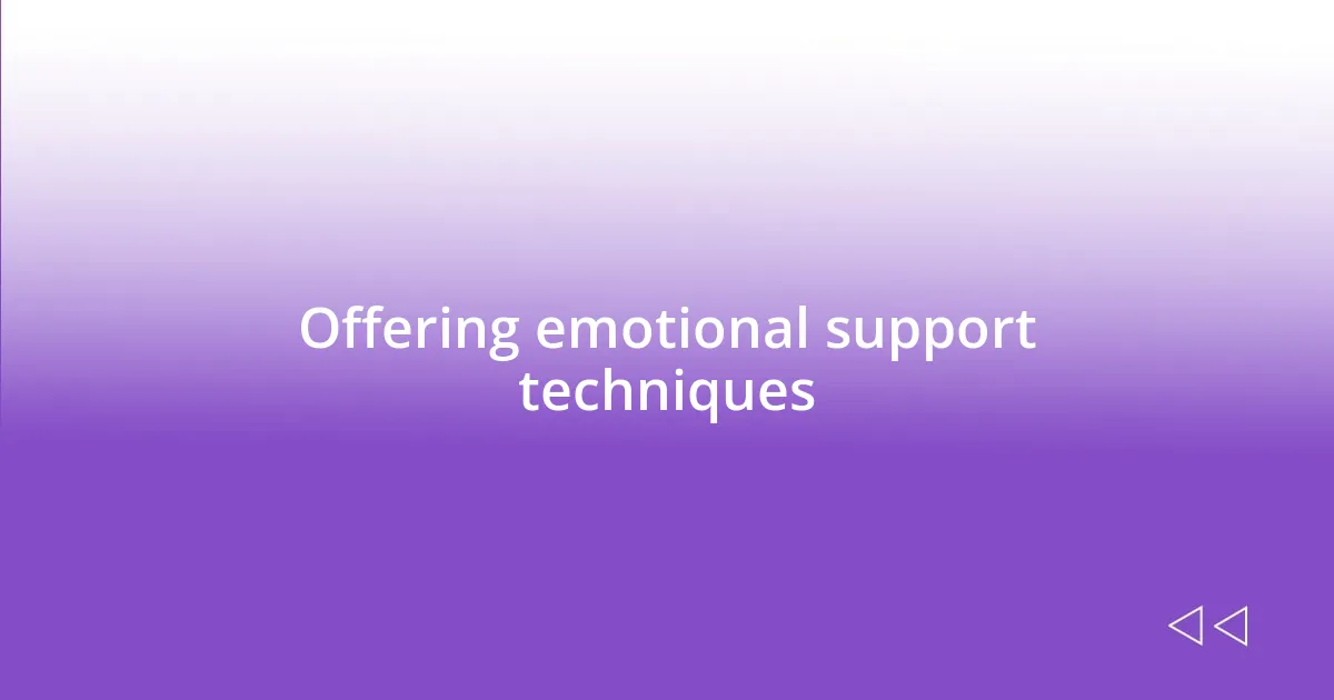 Offering emotional support techniques