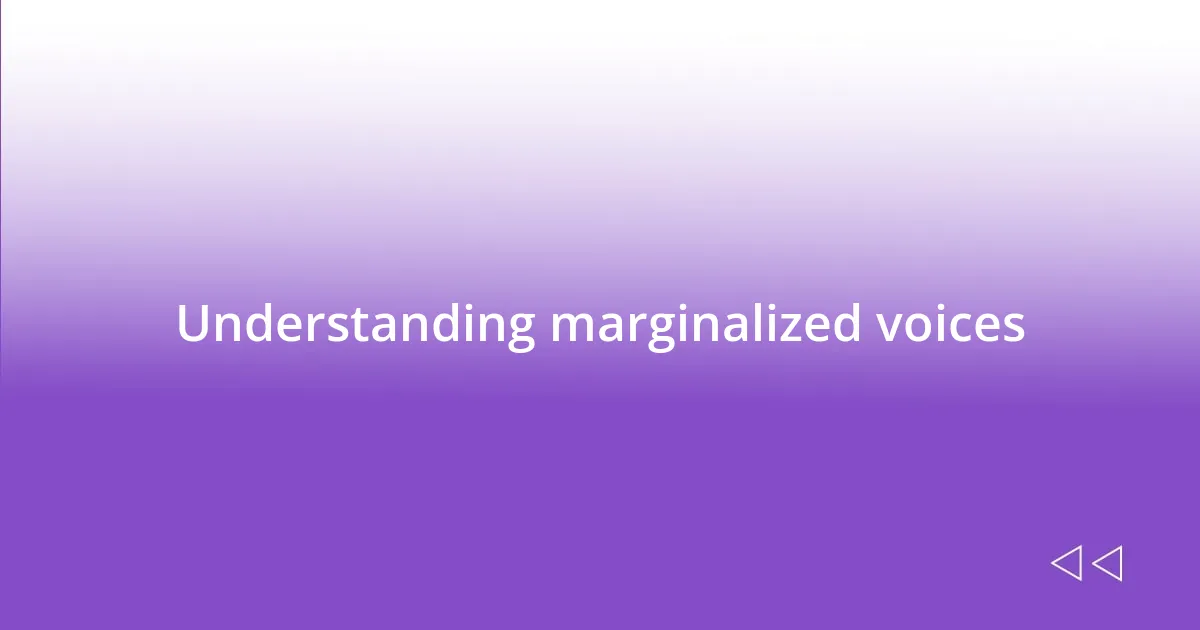 Understanding marginalized voices