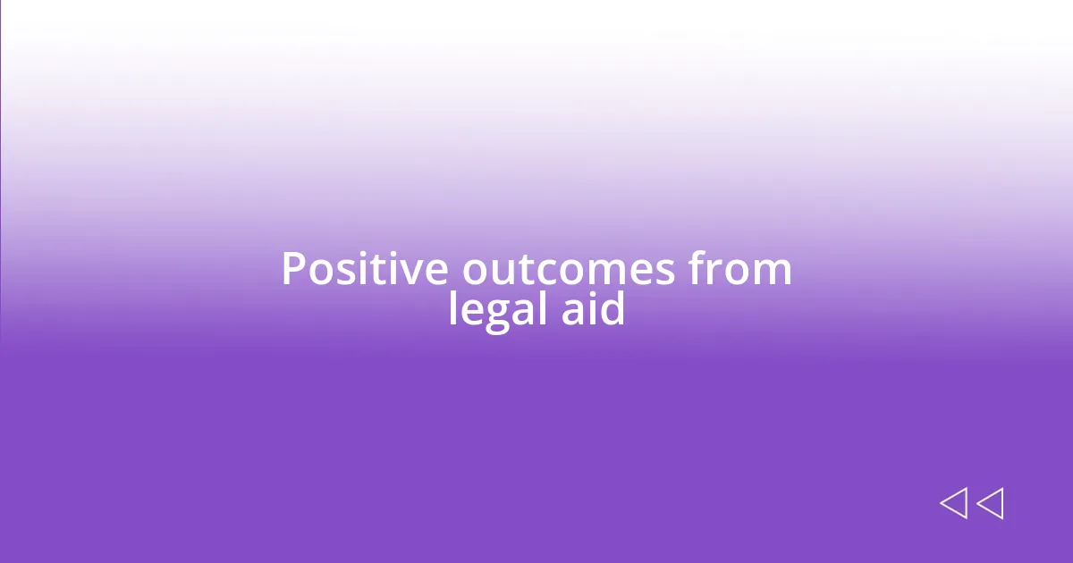 Positive outcomes from legal aid