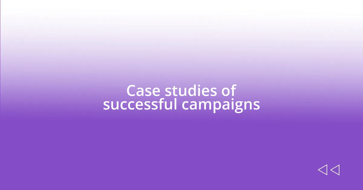 Case studies of successful campaigns