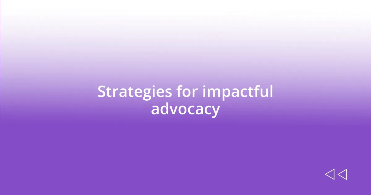 Strategies for impactful advocacy