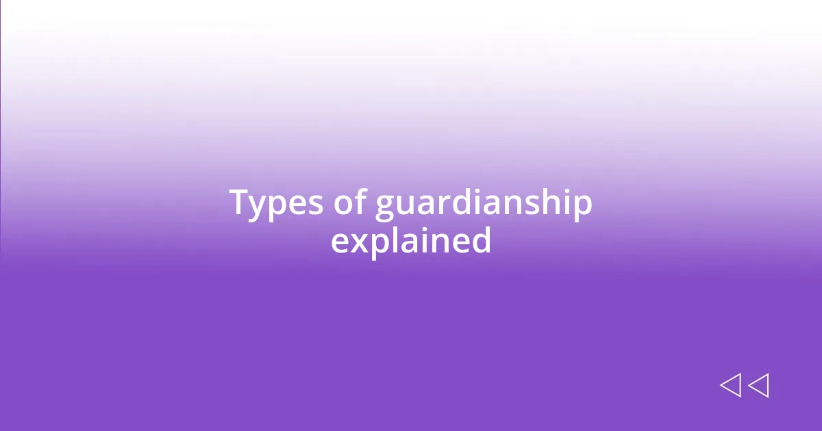 Types of guardianship explained