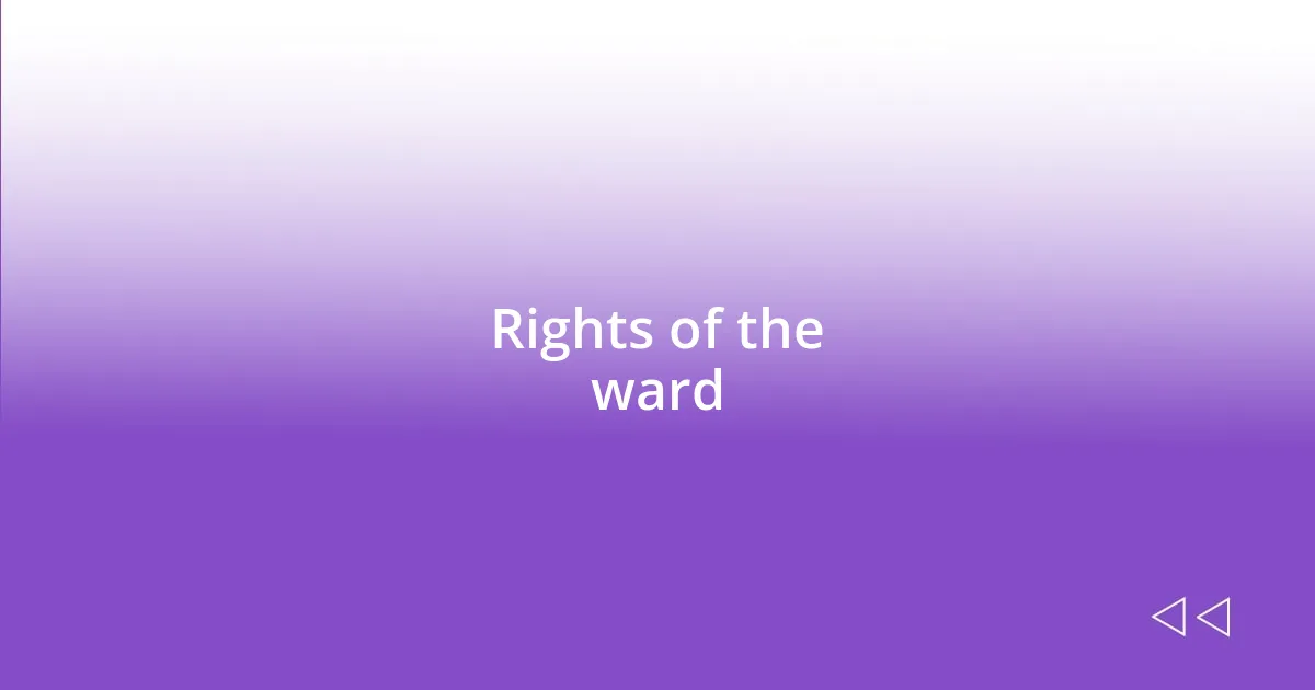 Rights of the ward