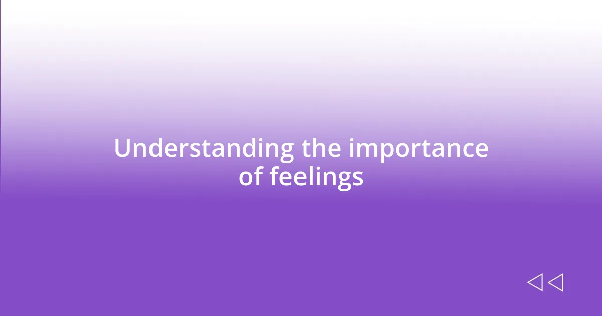 Understanding the importance of feelings