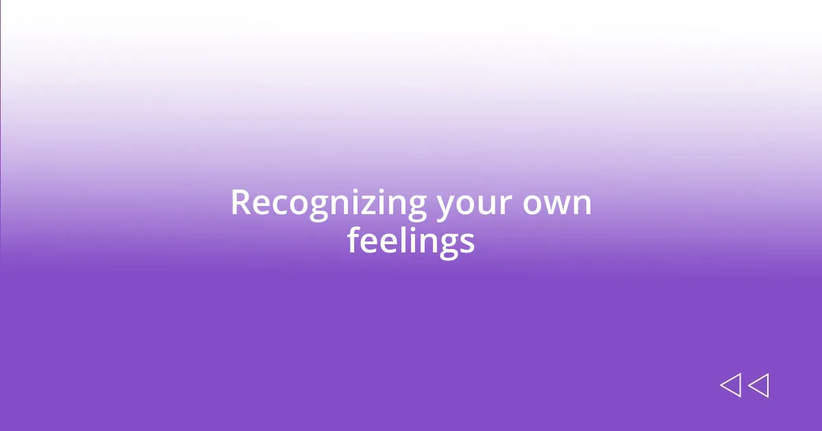 Recognizing your own feelings