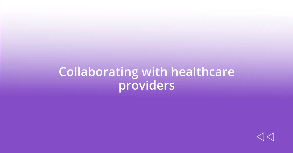 Collaborating with healthcare providers