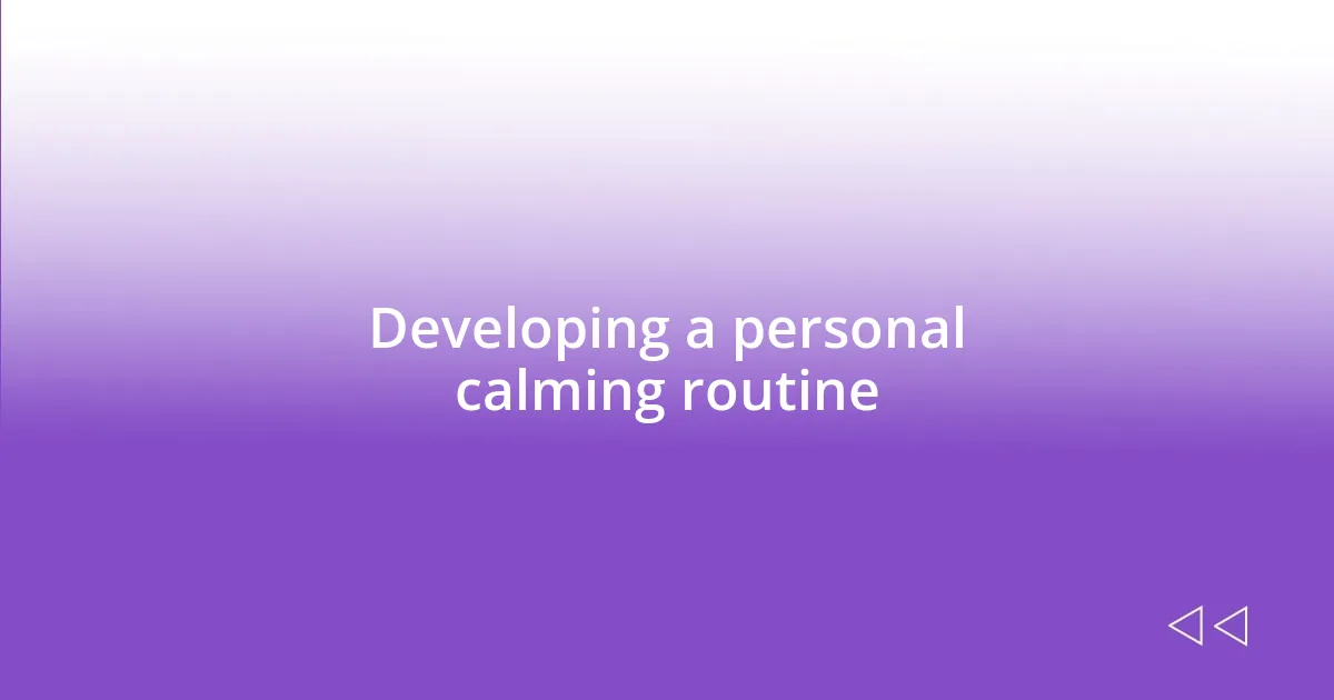 Developing a personal calming routine